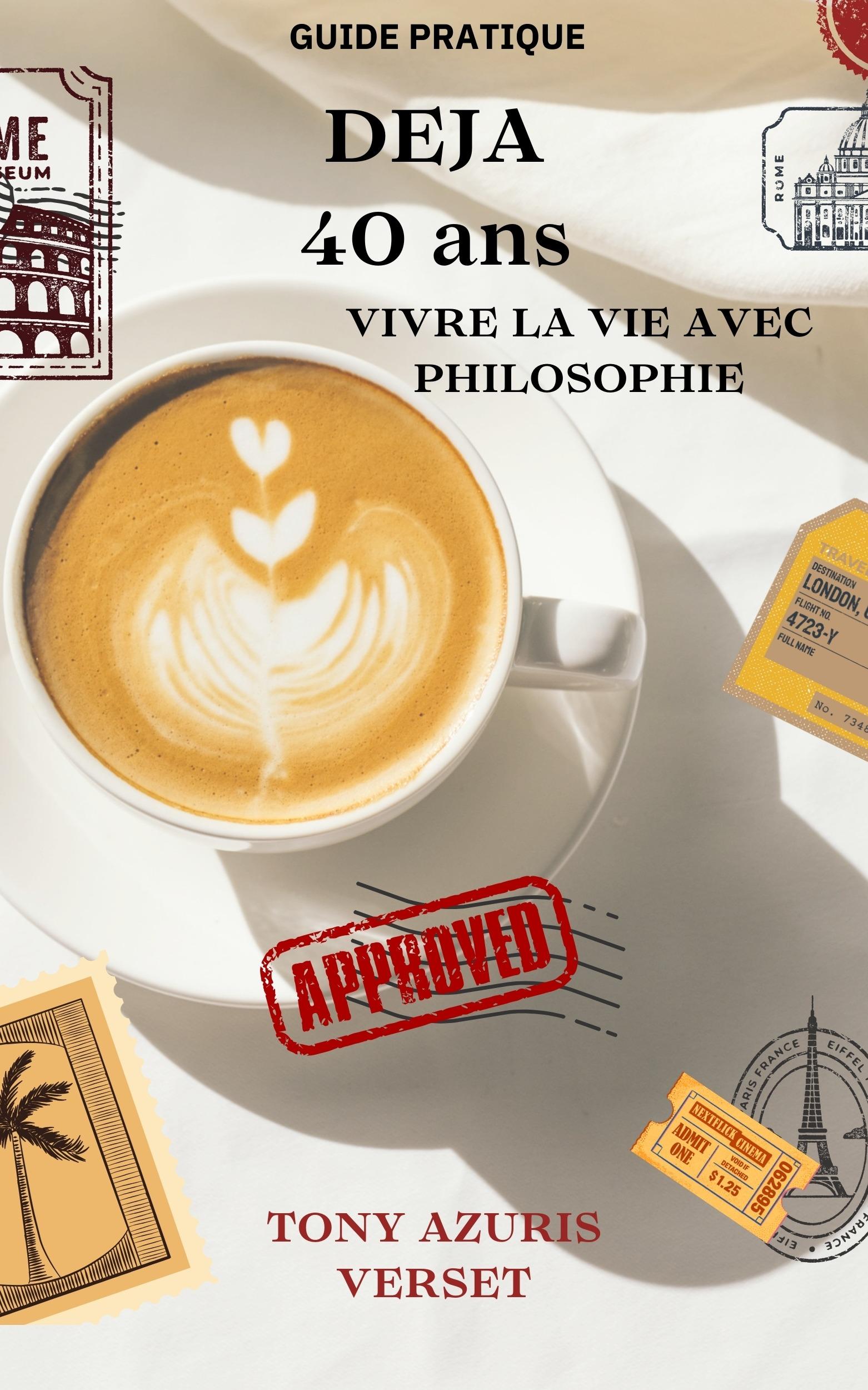 1ère de couverture de Déjà 40 Ans ! vivre la vie avec philosophie