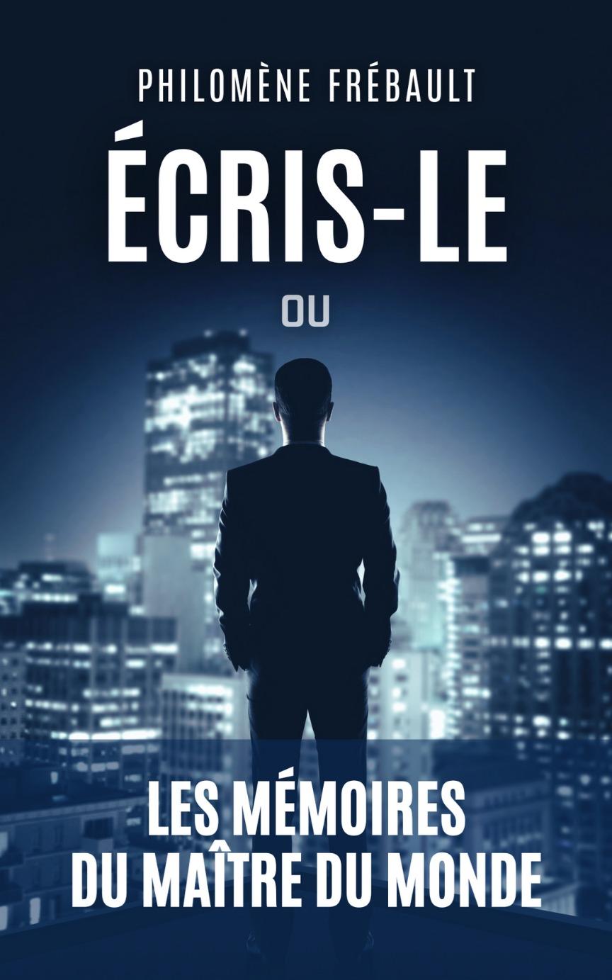 1ère de couverture de Écris-le ou les Mémoires du Maître du Monde